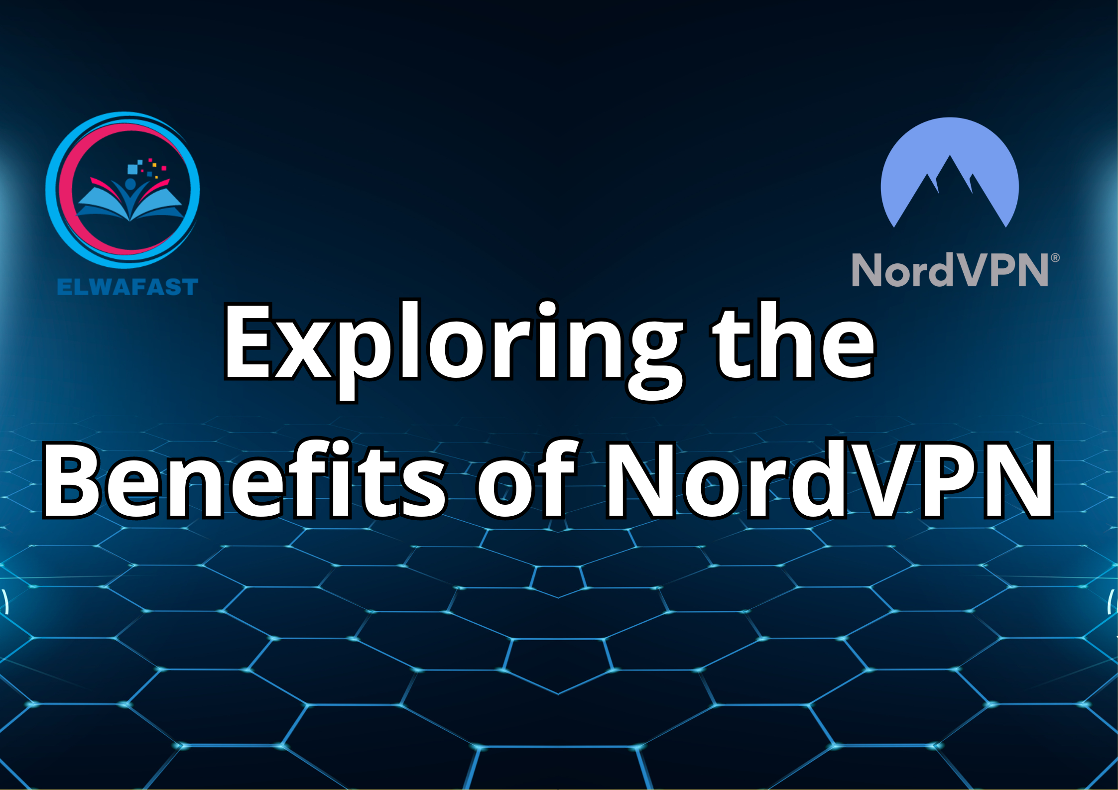 Exploring the Benefits of NordVPN